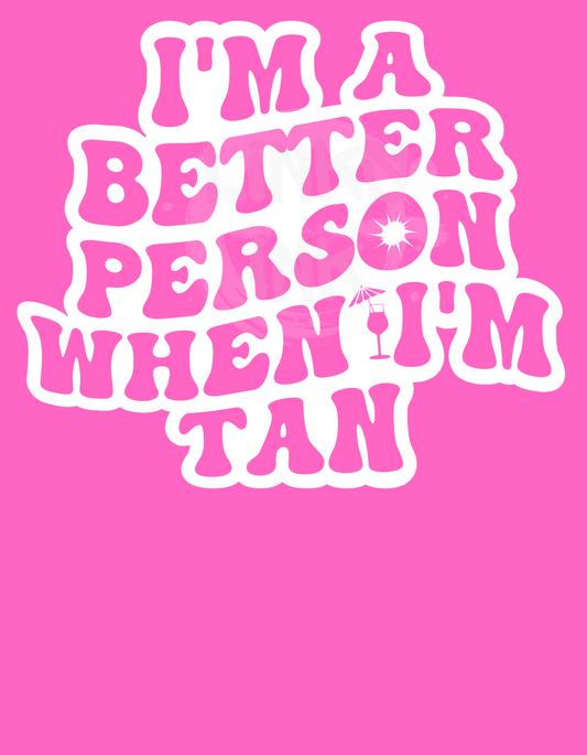 I'm A Better Person When I'm Tan - White