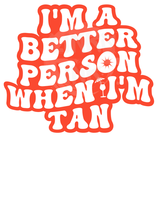 I'm A Better Person When I'm Tan - Orange