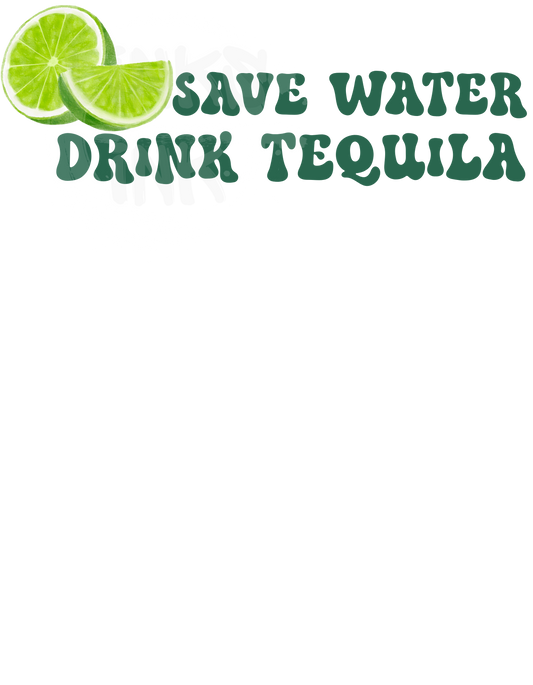 Save Water. Drink Tequila.