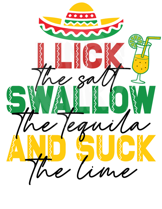 Lick The Salt. Swallow The Tequila. Suck The Lime.