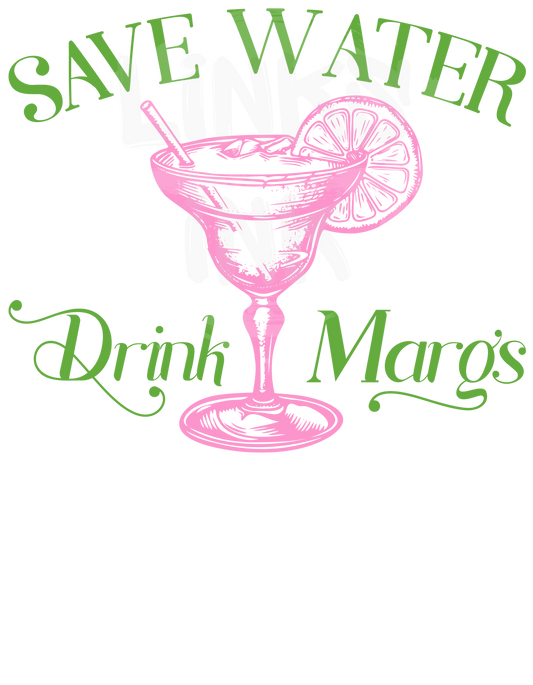 Save Water Drink Margs